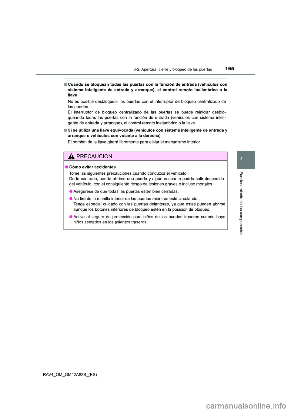 TOYOTA RAV4 2015  Manual del propietario (in Spanish) 1653-2. Apertura, cierre y bloqueo de las puertas
3
Funcionamiento de los componentes
RAV4_OM_OM42A82S_(ES)
■Cuando se bloquean todas las  puertas con la función de entrada (vehículos con
sistema 