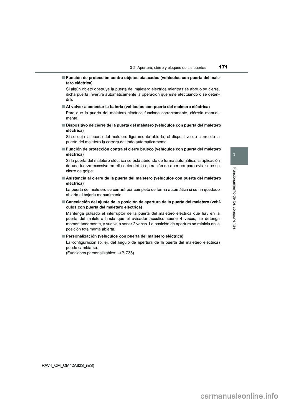 TOYOTA RAV4 2015 Manual del propietario (in Spanish) 1713-2. Apertura, cierre y bloqueo de las puertas
3
Funcionamiento de los componentes
RAV4_OM_OM42A82S_(ES)■
Función de protección contra objetos atascados (vehículos con puerta del male-
tero el TOYOTA RAV4 2015 Manual del propietario (in Spanish) 1713-2. Apertura, cierre y bloqueo de las puertas
3
Funcionamiento de los componentes
RAV4_OM_OM42A82S_(ES)■
Función de protección contra objetos atascados (vehículos con puerta del male-
tero el