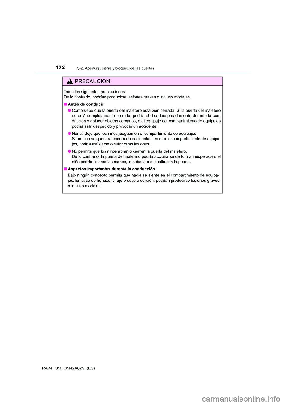 TOYOTA RAV4 2015 Manual del propietario (in Spanish) 1723-2. Apertura, cierre y bloqueo de las puertas
RAV4_OM_OM42A82S_(ES)
PRECAUCION
Tome las siguientes precauciones.
De lo contrario, podrían producirse lesiones graves o incluso mortales.
■Antes TOYOTA RAV4 2015 Manual del propietario (in Spanish) 1723-2. Apertura, cierre y bloqueo de las puertas
RAV4_OM_OM42A82S_(ES)
PRECAUCION
Tome las siguientes precauciones.
De lo contrario, podrían producirse lesiones graves o incluso mortales.
■Antes