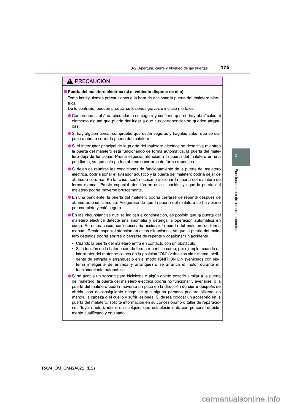 TOYOTA RAV4 2015 Manual del propietario (in Spanish) 1753-2. Apertura, cierre y bloqueo de las puertas
3
Funcionamiento de los componentes
RAV4_OM_OM42A82S_(ES)
PRECAUCION
■Puerta del maletero eléctrica (s i el vehículo dispone de ello)
Tome las sig TOYOTA RAV4 2015 Manual del propietario (in Spanish) 1753-2. Apertura, cierre y bloqueo de las puertas
3
Funcionamiento de los componentes
RAV4_OM_OM42A82S_(ES)
PRECAUCION
■Puerta del maletero eléctrica (s i el vehículo dispone de ello)
Tome las sig