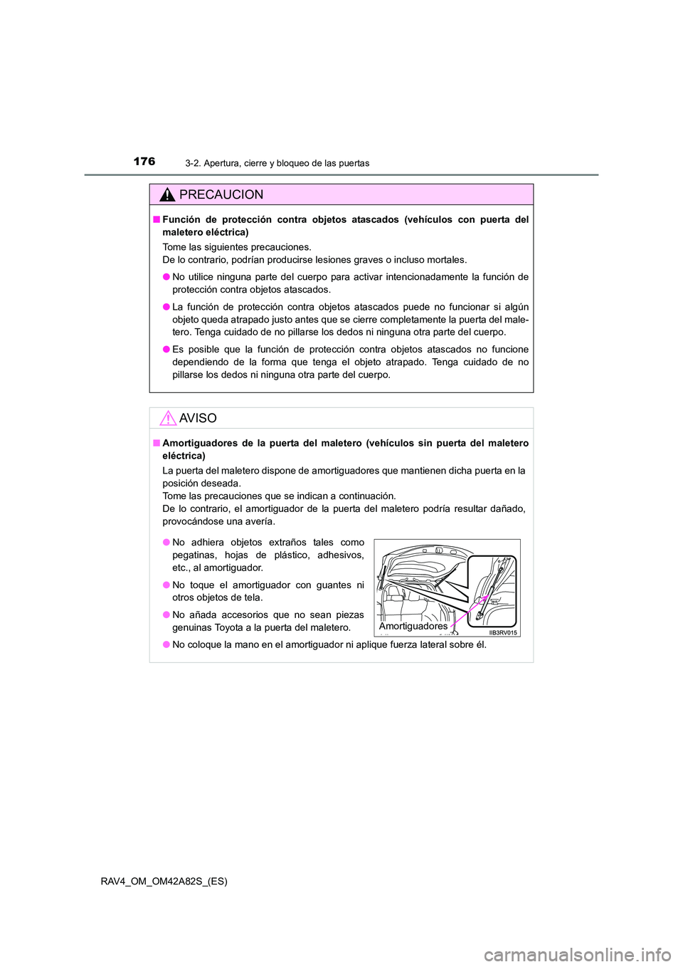 TOYOTA RAV4 2015 Manual del propietario (in Spanish) 1763-2. Apertura, cierre y bloqueo de las puertas
RAV4_OM_OM42A82S_(ES)
PRECAUCION
■Función de protección cont ra objetos atascados (vehículos con puerta del
maletero eléctrica)
Tome las siguien TOYOTA RAV4 2015 Manual del propietario (in Spanish) 1763-2. Apertura, cierre y bloqueo de las puertas
RAV4_OM_OM42A82S_(ES)
PRECAUCION
■Función de protección cont ra objetos atascados (vehículos con puerta del
maletero eléctrica)
Tome las siguien
