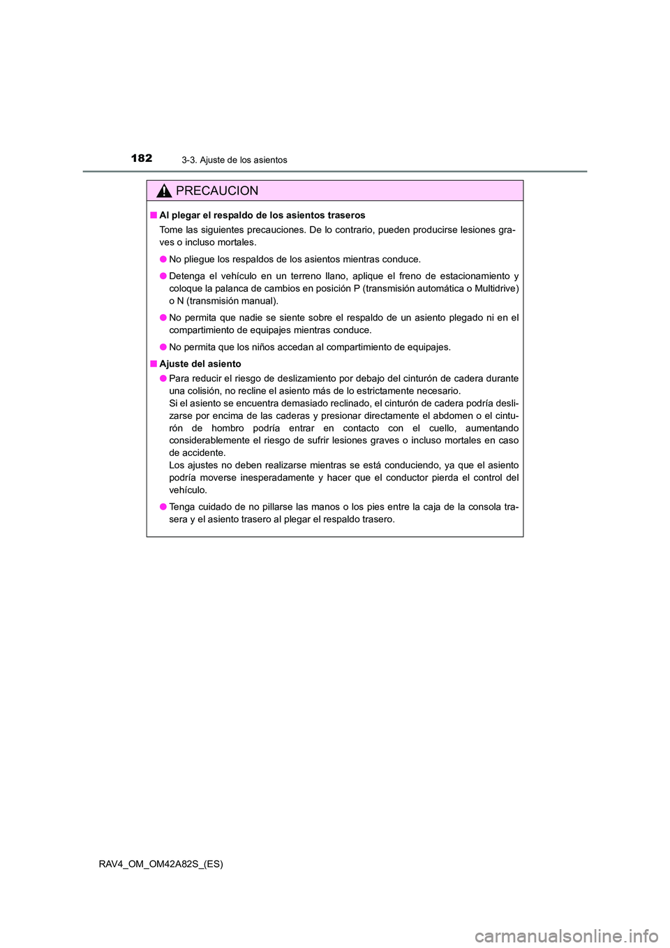 TOYOTA RAV4 2015  Manual del propietario (in Spanish) 1823-3. Ajuste de los asientos
RAV4_OM_OM42A82S_(ES)
PRECAUCION
■Al plegar el respaldo de los asientos traseros
Tome las siguientes precauciones. De lo contrario, pueden producirse lesiones gra-
ves