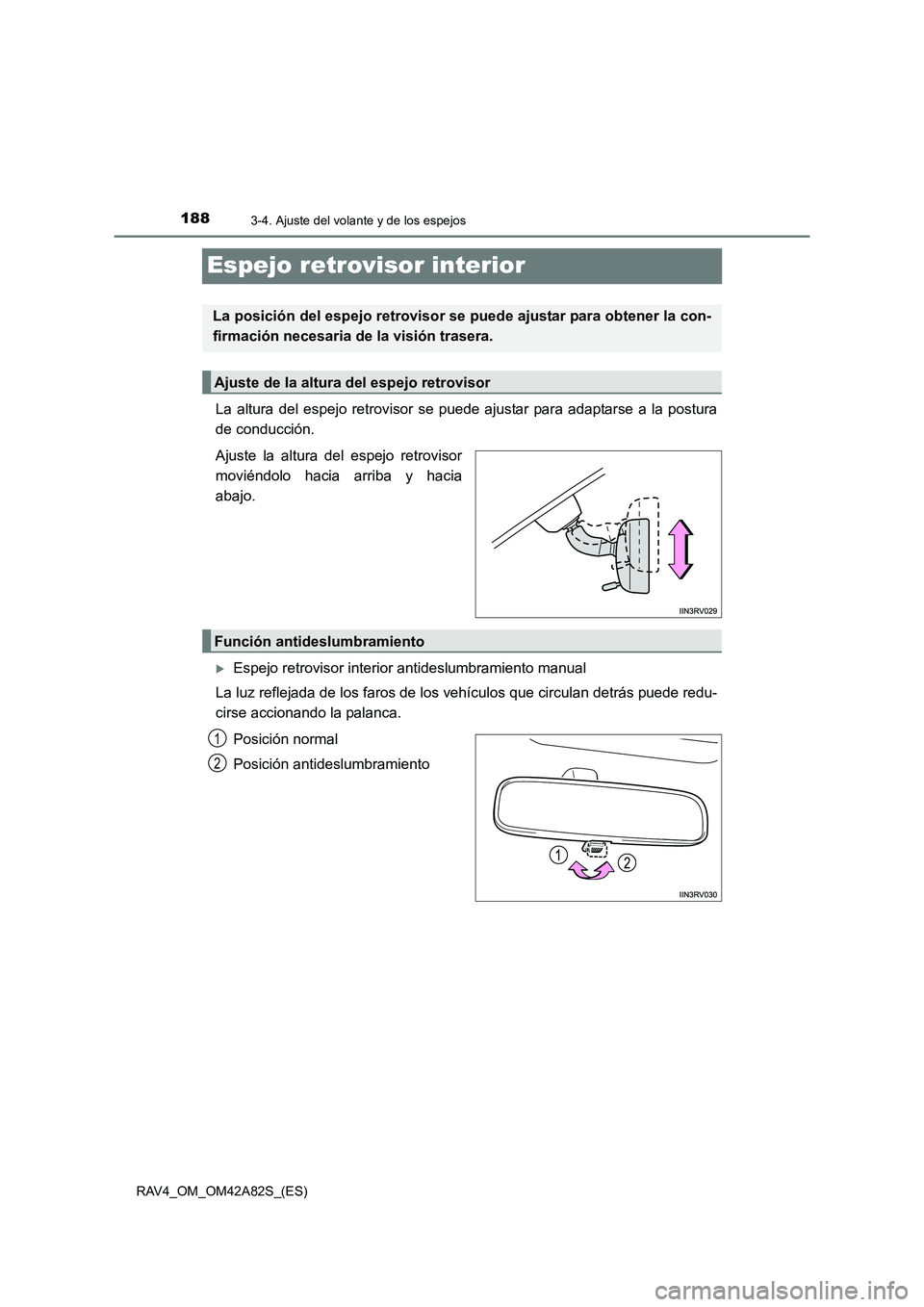 TOYOTA RAV4 2015  Manual del propietario (in Spanish) 1883-4. Ajuste del volante y de los espejos
RAV4_OM_OM42A82S_(ES)
Espejo retrovisor interior
La altura del espejo retrovisor se puede ajustar para adaptarse a la postura
de conducción.
Ajuste la altu