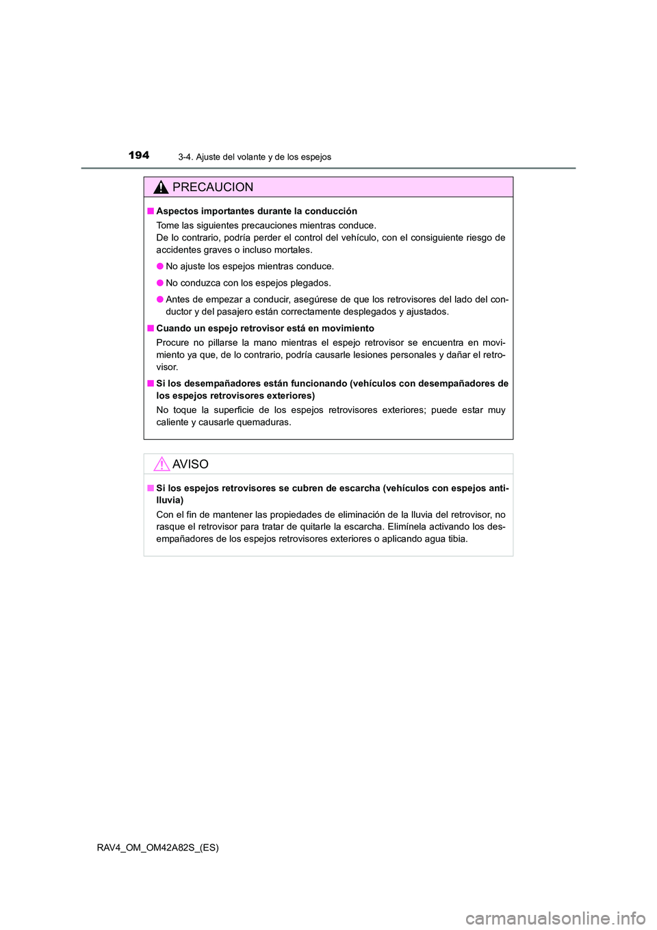 TOYOTA RAV4 2015  Manual del propietario (in Spanish) 1943-4. Ajuste del volante y de los espejos
RAV4_OM_OM42A82S_(ES)
PRECAUCION
■Aspectos importantes durante la conducción
Tome las siguientes precauciones mientras conduce. 
De lo contrario, podría