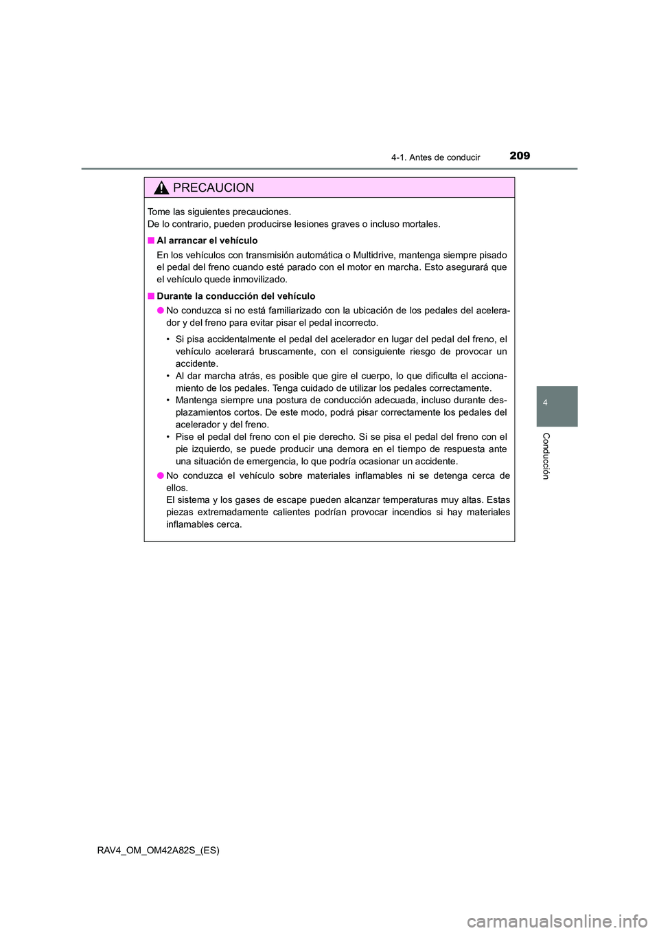 TOYOTA RAV4 2015  Manual del propietario (in Spanish) 2094-1. Antes de conducir
4
Conducción
RAV4_OM_OM42A82S_(ES)
PRECAUCION
Tome las siguientes precauciones. 
De lo contrario, pueden producirse lesiones graves o incluso mortales.
■Al arrancar el veh