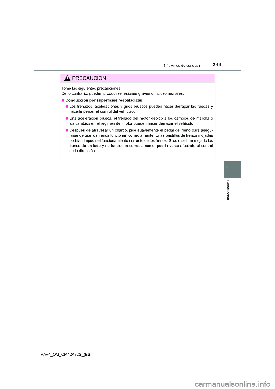 TOYOTA RAV4 2015 Manual del propietario (in Spanish) 2114-1. Antes de conducir
4
Conducción
RAV4_OM_OM42A82S_(ES)
PRECAUCION
Tome las siguientes precauciones.
De lo contrario, pueden producirse lesiones graves o incluso mortales.
■Conducción por su TOYOTA RAV4 2015 Manual del propietario (in Spanish) 2114-1. Antes de conducir
4
Conducción
RAV4_OM_OM42A82S_(ES)
PRECAUCION
Tome las siguientes precauciones.
De lo contrario, pueden producirse lesiones graves o incluso mortales.
■Conducción por su