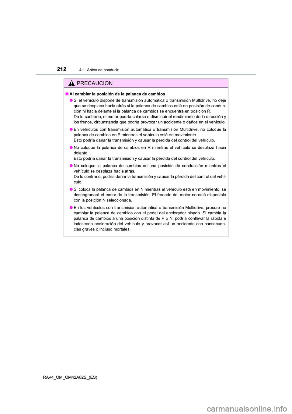 TOYOTA RAV4 2015 Manual del propietario (in Spanish) 2124-1. Antes de conducir
RAV4_OM_OM42A82S_(ES)
PRECAUCION
■Al cambiar la posición de la palanca de cambios
●Si el vehículo dispone de transmisión automática o transmisión Multidrive, no deje TOYOTA RAV4 2015 Manual del propietario (in Spanish) 2124-1. Antes de conducir
RAV4_OM_OM42A82S_(ES)
PRECAUCION
■Al cambiar la posición de la palanca de cambios
●Si el vehículo dispone de transmisión automática o transmisión Multidrive, no deje