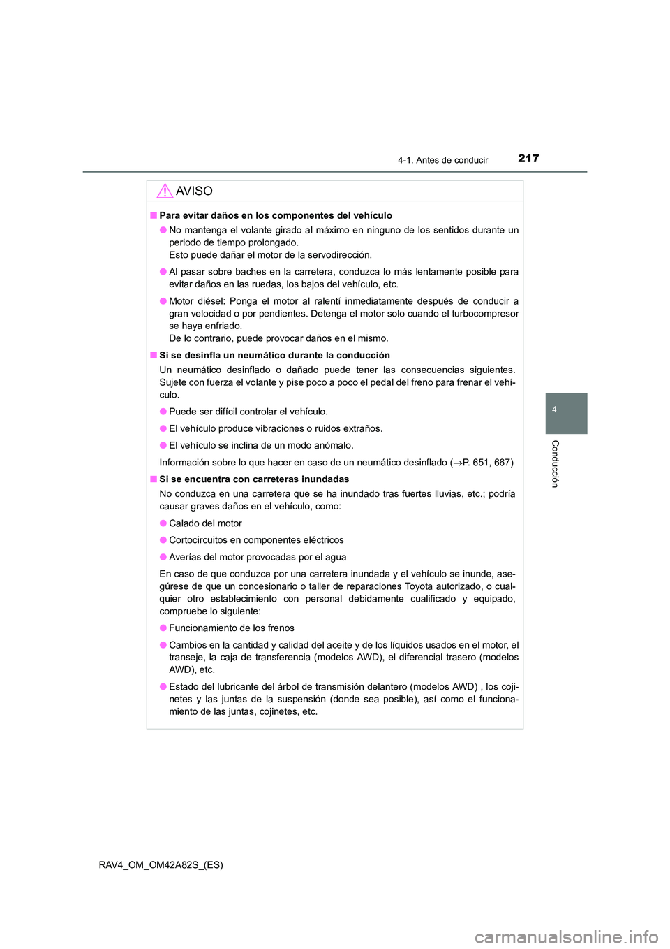TOYOTA RAV4 2015 Manual del propietario (in Spanish) 2174-1. Antes de conducir
4
Conducción
RAV4_OM_OM42A82S_(ES)
AV I S O
■Para evitar daños en lo s componentes del vehículo
● No mantenga el volante girado al máximo en ninguno de los sentidos d TOYOTA RAV4 2015 Manual del propietario (in Spanish) 2174-1. Antes de conducir
4
Conducción
RAV4_OM_OM42A82S_(ES)
AV I S O
■Para evitar daños en lo s componentes del vehículo
● No mantenga el volante girado al máximo en ninguno de los sentidos d
