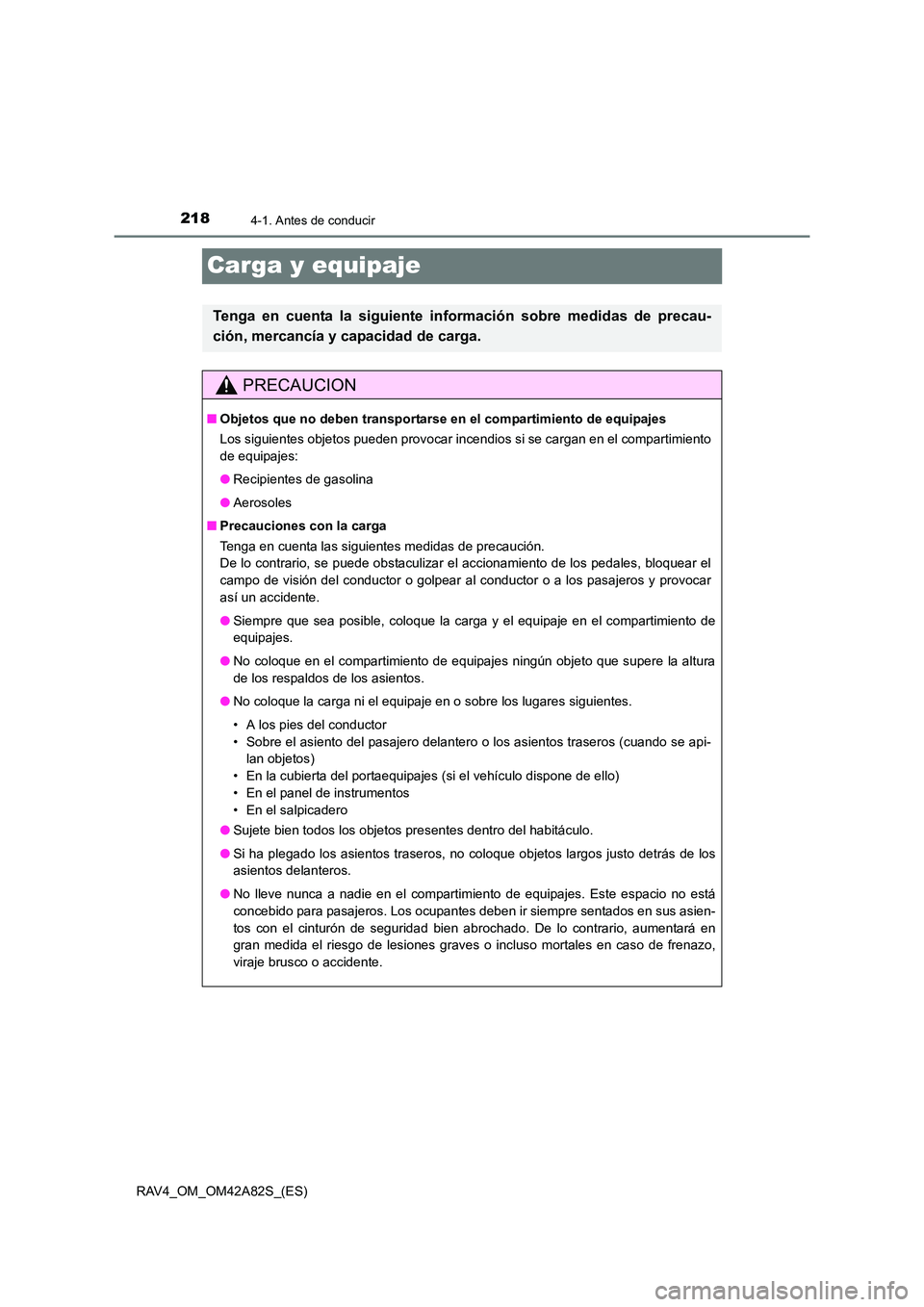 TOYOTA RAV4 2015 Manual del propietario (in Spanish) 2184-1. Antes de conducir
RAV4_OM_OM42A82S_(ES)
Carga y equipaje
Tenga en cuenta la siguiente información sobre medidas de precau-
ción, mercancía y capacidad de carga.
PRECAUCION
■ Objetos que n TOYOTA RAV4 2015 Manual del propietario (in Spanish) 2184-1. Antes de conducir
RAV4_OM_OM42A82S_(ES)
Carga y equipaje
Tenga en cuenta la siguiente información sobre medidas de precau-
ción, mercancía y capacidad de carga.
PRECAUCION
■ Objetos que n