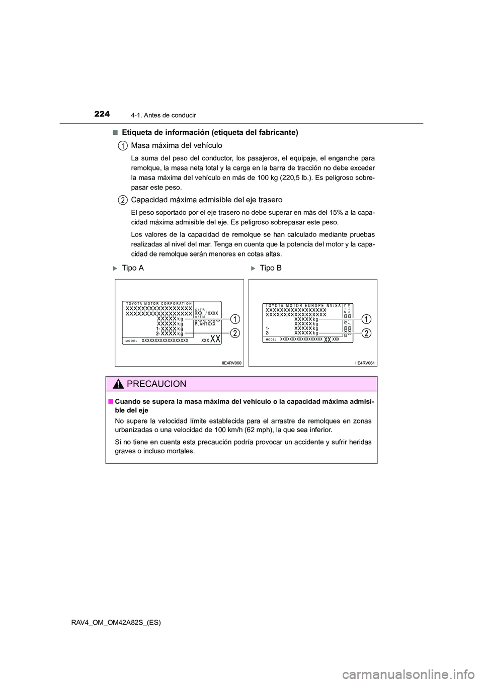 TOYOTA RAV4 2015  Manual del propietario (in Spanish) 2244-1. Antes de conducir
RAV4_OM_OM42A82S_(ES)■
Etiqueta de información (etiqueta del fabricante)
Masa máxima del vehículo
La suma del peso del conductor, los pasajeros, el equipaje, el enganche