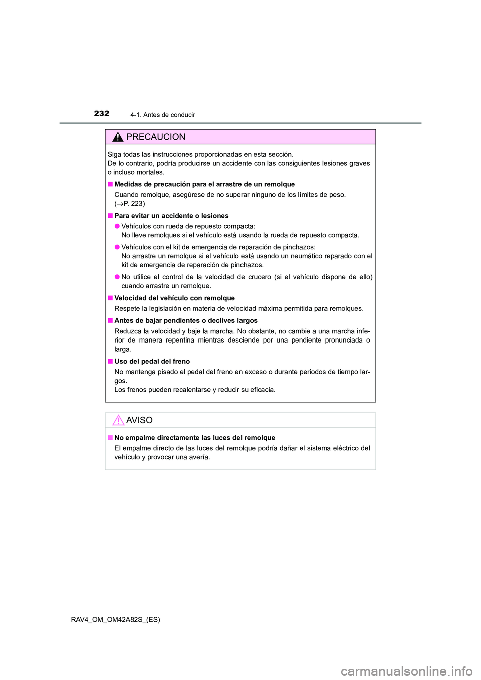 TOYOTA RAV4 2015  Manual del propietario (in Spanish) 2324-1. Antes de conducir
RAV4_OM_OM42A82S_(ES)
PRECAUCION
Siga todas las instrucciones proporcionadas en esta sección. 
De lo contrario, podría producirse un accidente con las consiguientes lesione
