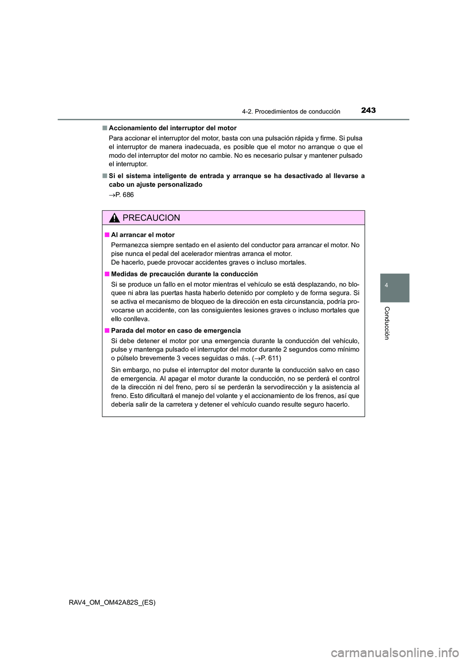 TOYOTA RAV4 2015  Manual del propietario (in Spanish) 2434-2. Procedimientos de conducción
4
Conducción
RAV4_OM_OM42A82S_(ES)■
Accionamiento del interruptor del motor
Para accionar el interruptor del motor, basta con una pulsación rápida y firme. S