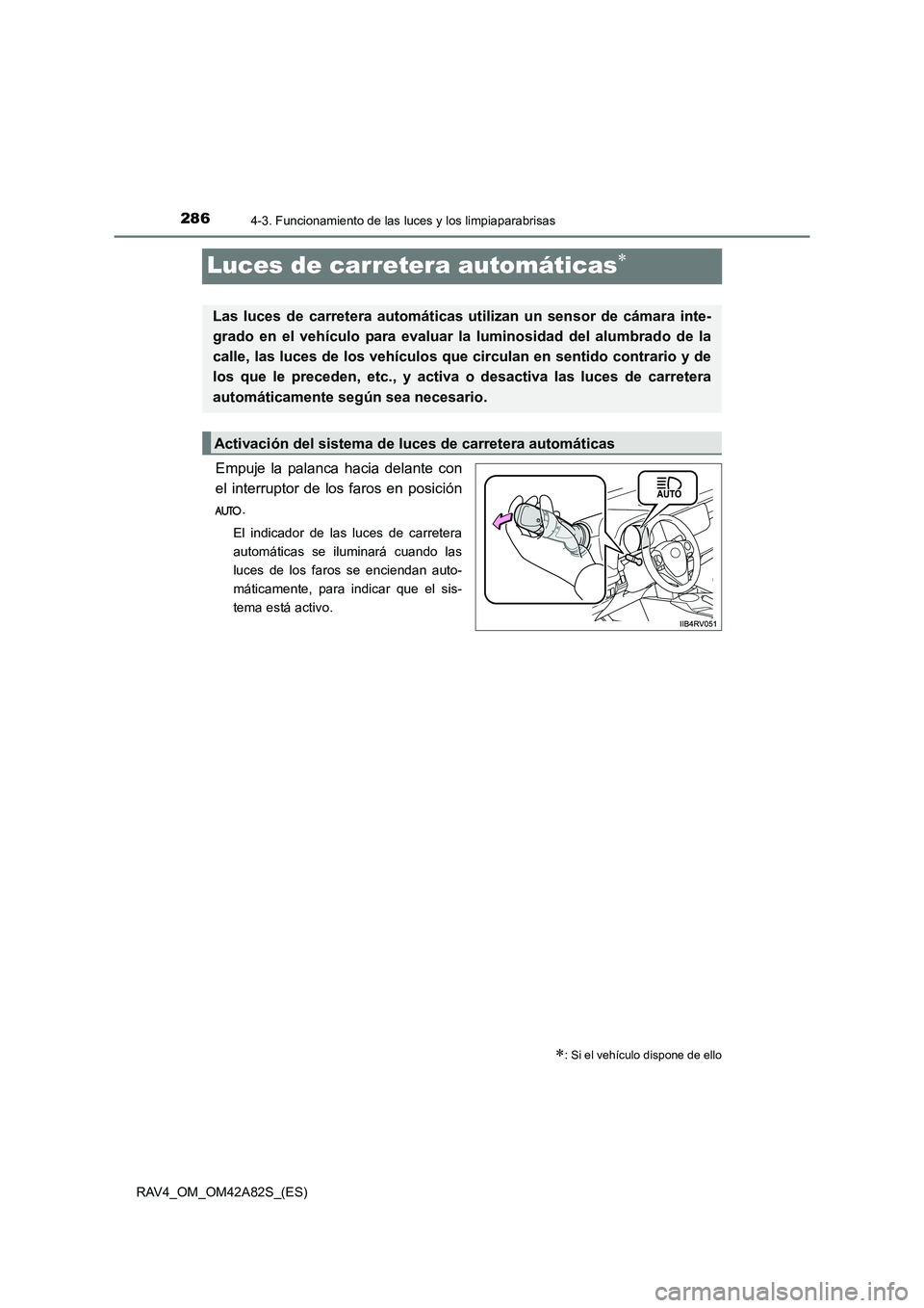 TOYOTA RAV4 2015  Manual del propietario (in Spanish) 2864-3. Funcionamiento de las luces y los limpiaparabrisas
RAV4_OM_OM42A82S_(ES)
Luces de carretera automáticas∗
Empuje la palanca hacia delante con
el interruptor de los faros en posición.
El ind