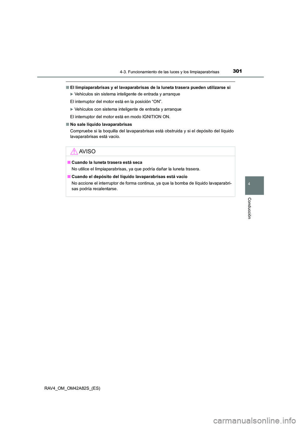 TOYOTA RAV4 2015  Manual del propietario (in Spanish) 3014-3. Funcionamiento de las luces y los limpiaparabrisas
4
Conducción
RAV4_OM_OM42A82S_(ES)
■El limpiaparabrisas y el lavaparabrisas de  la luneta trasera pueden utilizarse si
�XVehículos sin si