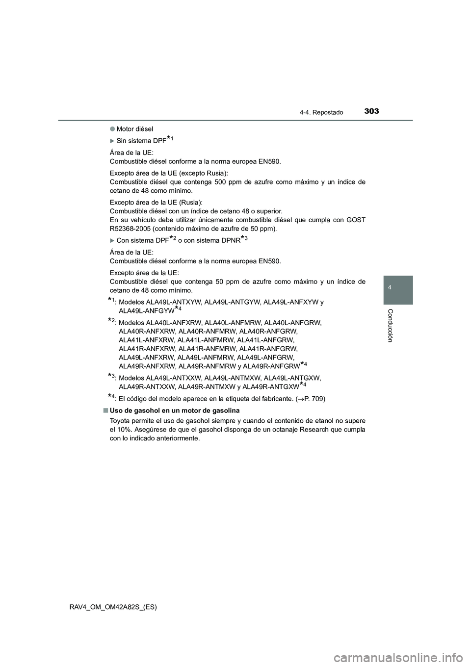 TOYOTA RAV4 2015  Manual del propietario (in Spanish) 3034-4. Repostado
4
Conducción
RAV4_OM_OM42A82S_(ES)●
Motor diésel
�XSin sistema DPF*1
Área de la UE: 
Combustible diésel conforme a la norma europea EN590.
Excepto área de la UE (excepto Rusia