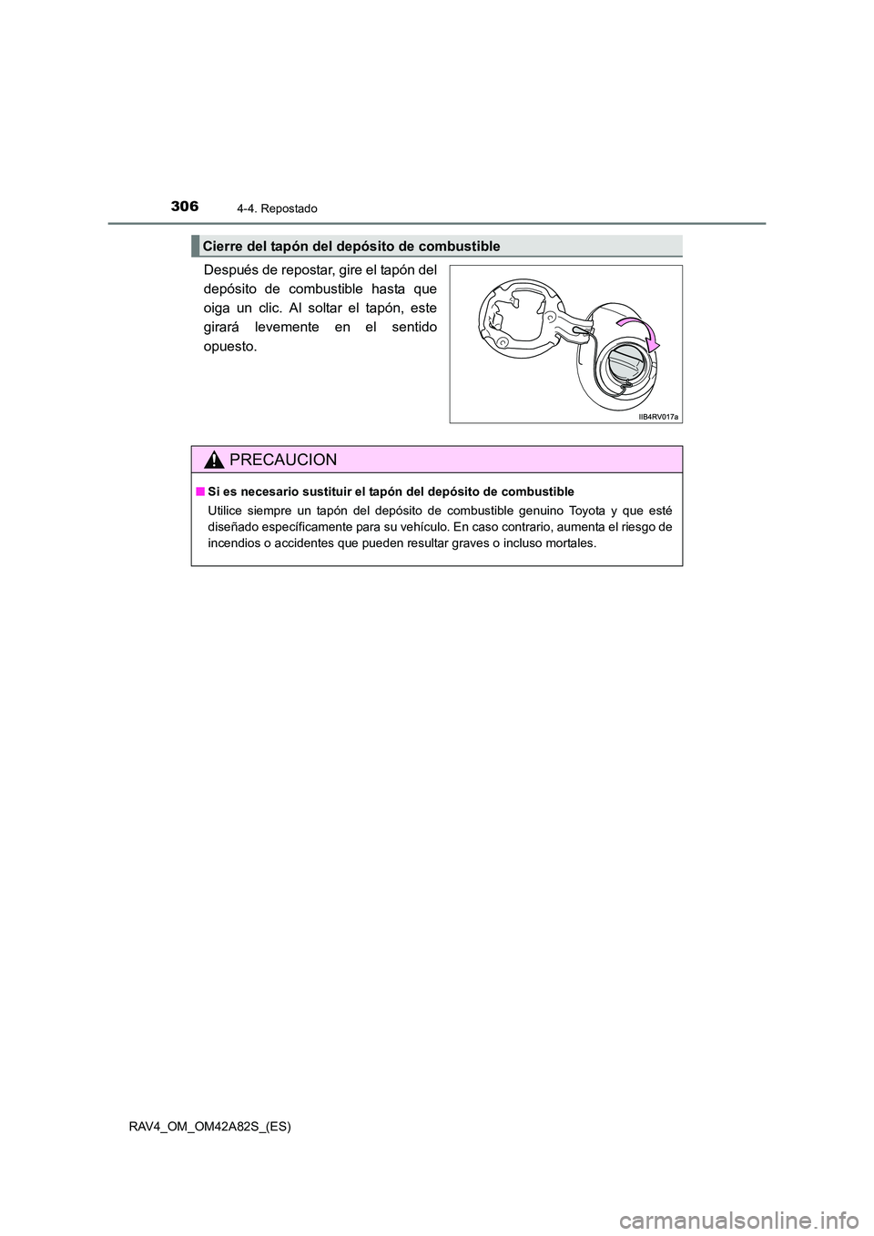 TOYOTA RAV4 2015  Manual del propietario (in Spanish) 3064-4. Repostado
RAV4_OM_OM42A82S_(ES)
Después de repostar, gire el tapón del
depósito de combustible hasta que
oiga un clic. Al soltar el tapón, este
girará levemente en el sentido
opuesto.
Cie