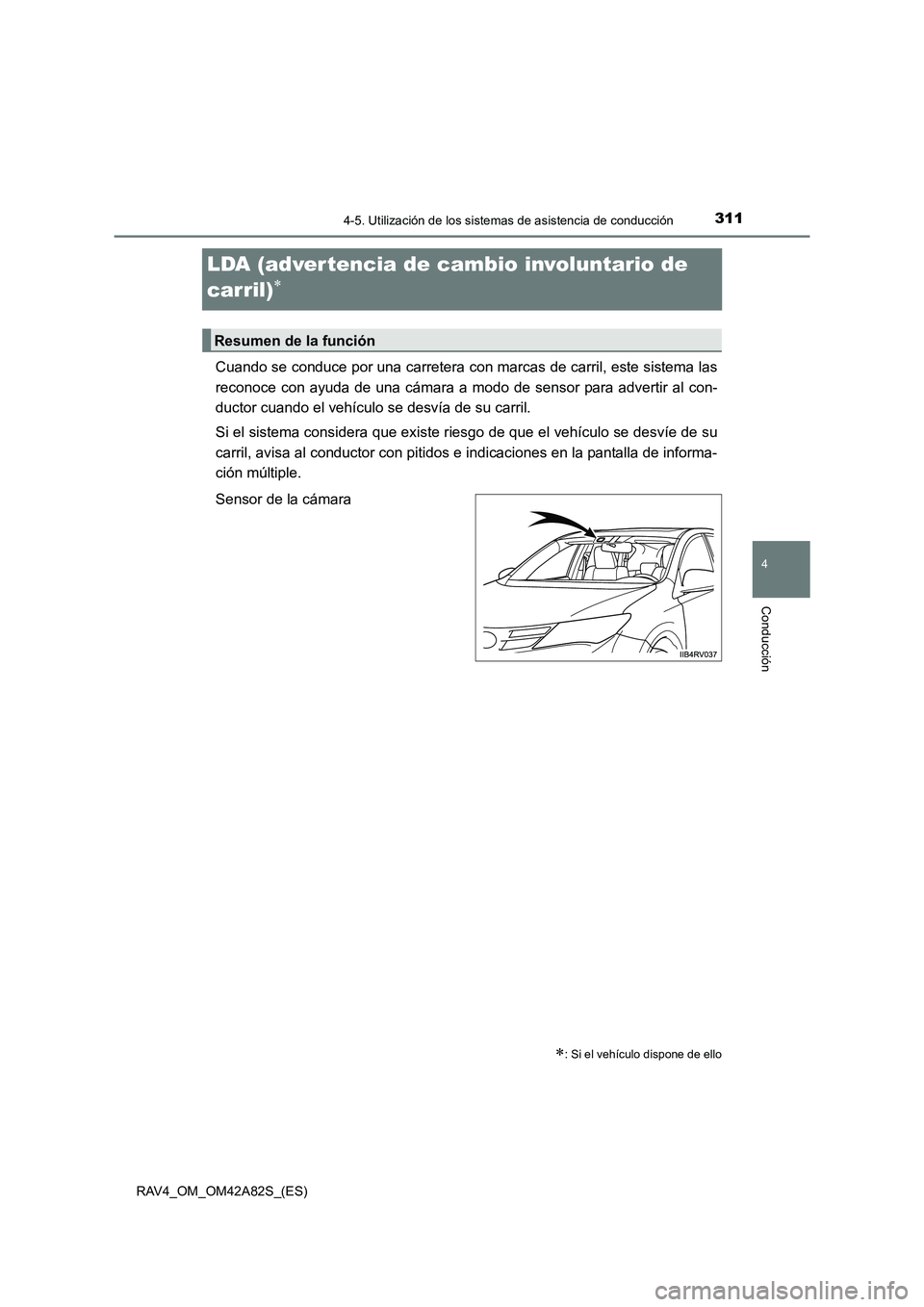 TOYOTA RAV4 2015 Manual del propietario (in Spanish) 311
4
4-5. Utilización de los sistemas de asistencia de conducción
Conducción
RAV4_OM_OM42A82S_(ES)
LDA (advertencia de cambio involuntario de
carril)
∗
Cuando se conduce por una carretera con m TOYOTA RAV4 2015 Manual del propietario (in Spanish) 311
4
4-5. Utilización de los sistemas de asistencia de conducción
Conducción
RAV4_OM_OM42A82S_(ES)
LDA (advertencia de cambio involuntario de
carril)
∗
Cuando se conduce por una carretera con m