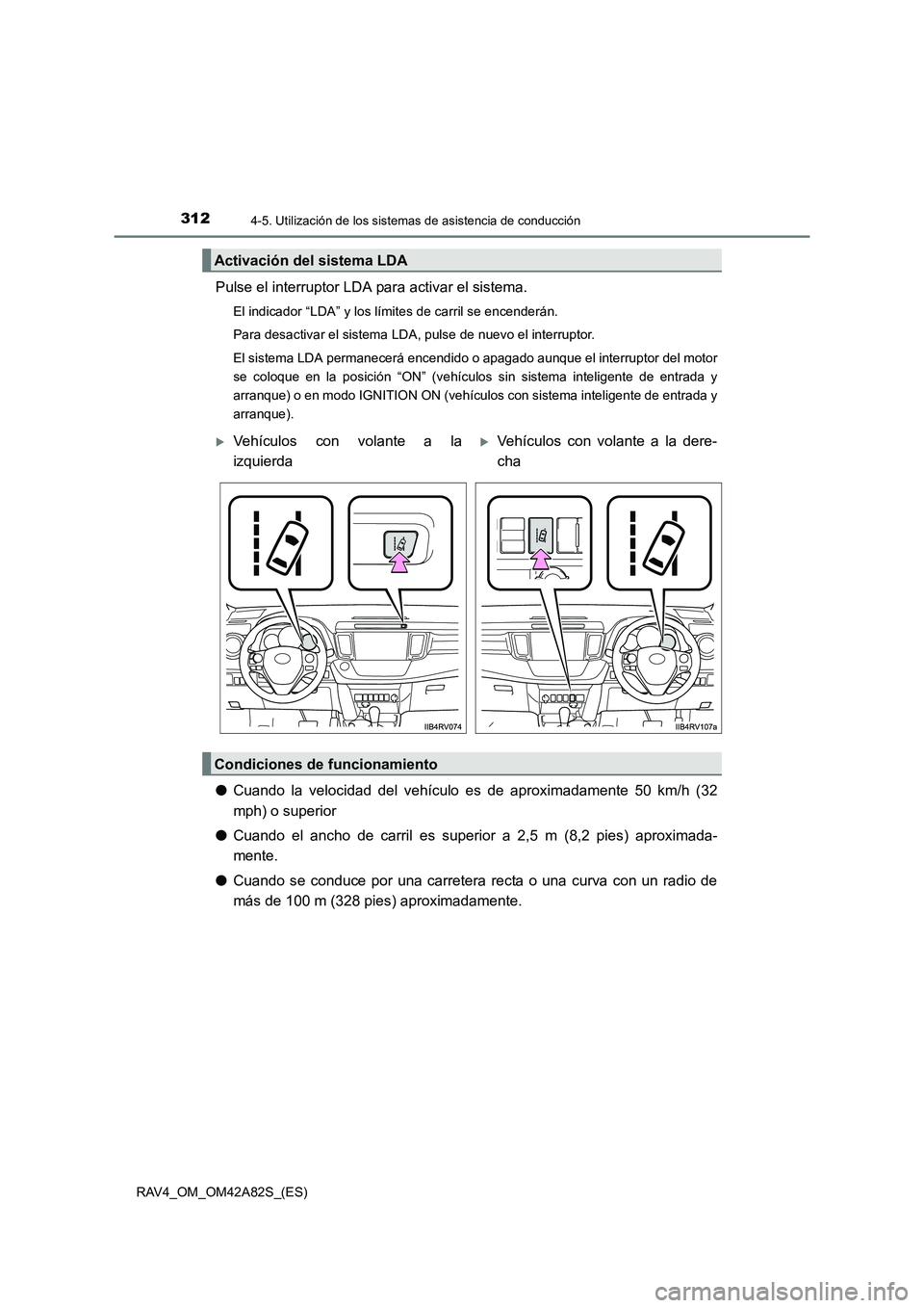 TOYOTA RAV4 2015 Manual del propietario (in Spanish) 3124-5. Utilización de los sistemas de asistencia de conducción
RAV4_OM_OM42A82S_(ES)
Pulse el interruptor LDA para activar el sistema.
El indicador “LDA” y los límites de carril se encenderán TOYOTA RAV4 2015 Manual del propietario (in Spanish) 3124-5. Utilización de los sistemas de asistencia de conducción
RAV4_OM_OM42A82S_(ES)
Pulse el interruptor LDA para activar el sistema.
El indicador “LDA” y los límites de carril se encenderán