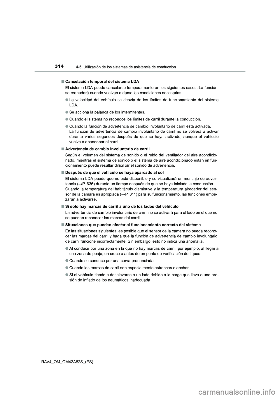 TOYOTA RAV4 2015 Manual del propietario (in Spanish) 3144-5. Utilización de los sistemas de asistencia de conducción
RAV4_OM_OM42A82S_(ES)
■Cancelación temporal del sistema LDA
El sistema LDA puede cancelarse temporalmente en los siguientes casos. TOYOTA RAV4 2015 Manual del propietario (in Spanish) 3144-5. Utilización de los sistemas de asistencia de conducción
RAV4_OM_OM42A82S_(ES)
■Cancelación temporal del sistema LDA
El sistema LDA puede cancelarse temporalmente en los siguientes casos.