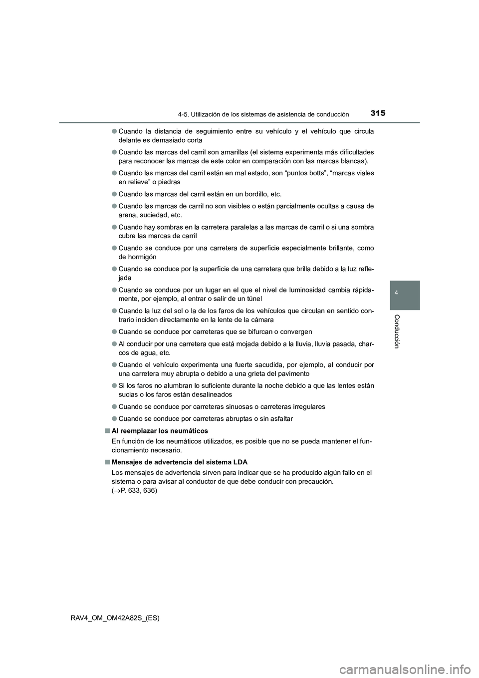 TOYOTA RAV4 2015 Manual del propietario (in Spanish) 3154-5. Utilización de los sistemas de asistencia de conducción
4
Conducción
RAV4_OM_OM42A82S_(ES)●
Cuando la distancia de seguimiento entre su vehículo y el vehículo que circula
delante es dem TOYOTA RAV4 2015 Manual del propietario (in Spanish) 3154-5. Utilización de los sistemas de asistencia de conducción
4
Conducción
RAV4_OM_OM42A82S_(ES)●
Cuando la distancia de seguimiento entre su vehículo y el vehículo que circula
delante es dem