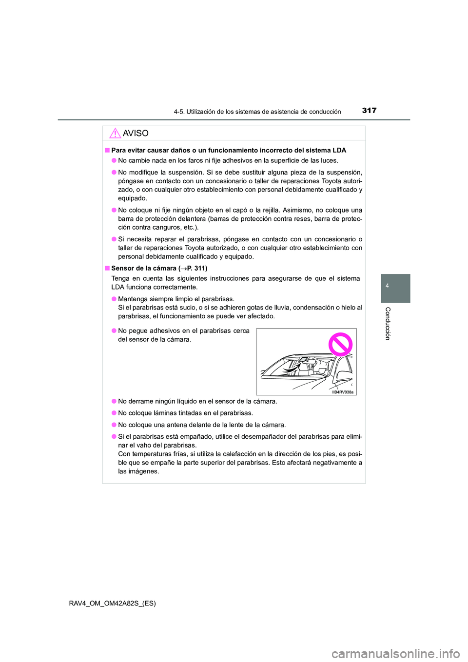 TOYOTA RAV4 2015 Manual del propietario (in Spanish) 3174-5. Utilización de los sistemas de asistencia de conducción
4
Conducción
RAV4_OM_OM42A82S_(ES)
AV I S O
■Para evitar causar daños o un funcio namiento incorrecto del sistema LDA
● No cambi TOYOTA RAV4 2015 Manual del propietario (in Spanish) 3174-5. Utilización de los sistemas de asistencia de conducción
4
Conducción
RAV4_OM_OM42A82S_(ES)
AV I S O
■Para evitar causar daños o un funcio namiento incorrecto del sistema LDA
● No cambi