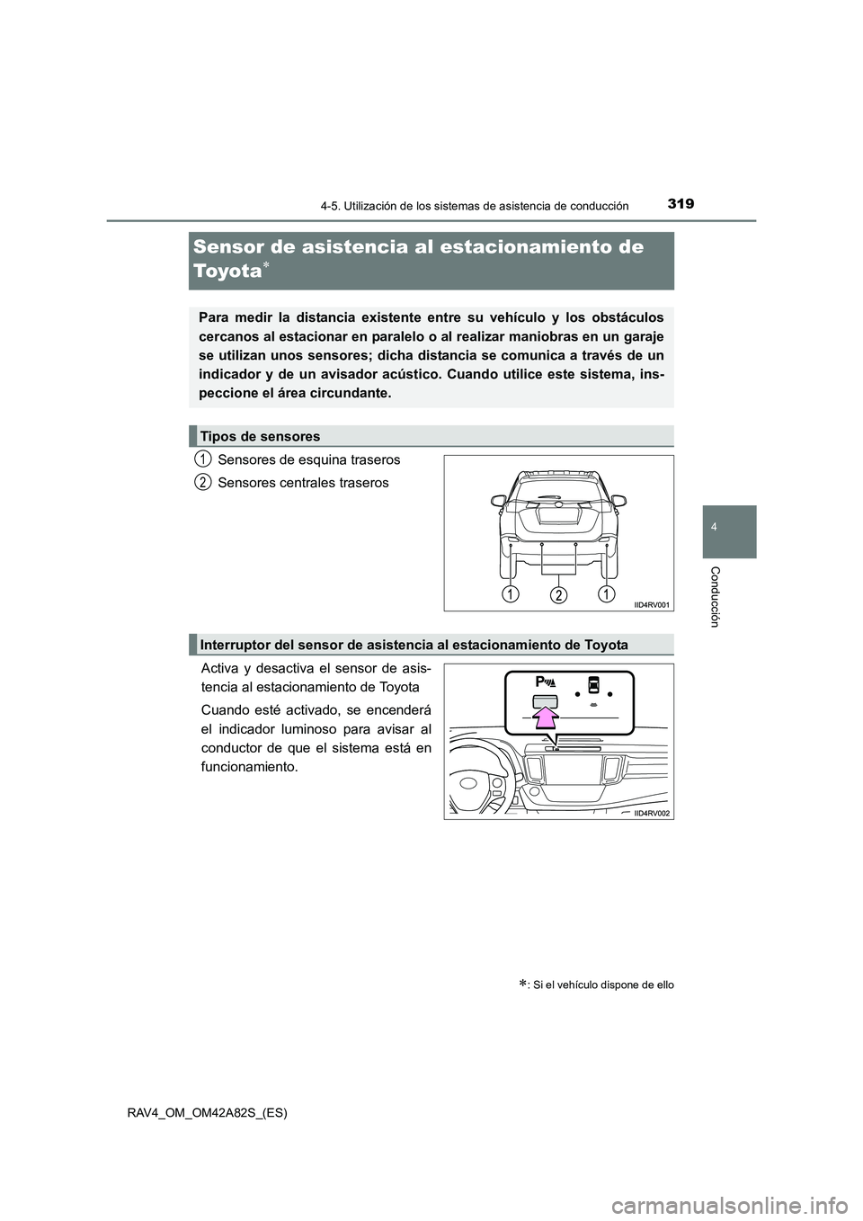 TOYOTA RAV4 2015 Manual del propietario (in Spanish) 319
4
4-5. Utilización de los sistemas de asistencia de conducción
Conducción
RAV4_OM_OM42A82S_(ES)
Sensor de asistencia al estacionamiento de
To y o t a
∗
Sensores de esquina traseros
Sensores TOYOTA RAV4 2015 Manual del propietario (in Spanish) 319
4
4-5. Utilización de los sistemas de asistencia de conducción
Conducción
RAV4_OM_OM42A82S_(ES)
Sensor de asistencia al estacionamiento de
To y o t a
∗
Sensores de esquina traseros
Sensores