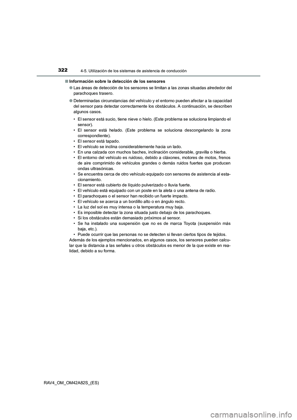 TOYOTA RAV4 2015  Manual del propietario (in Spanish) 3224-5. Utilización de los sistemas de asistencia de conducción
RAV4_OM_OM42A82S_(ES)■
Información sobre la de tección de los sensores
● Las áreas de detección de los sensores se limitan a l