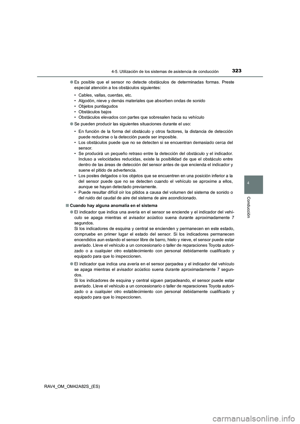 TOYOTA RAV4 2015 Manual del propietario (in Spanish) 3234-5. Utilización de los sistemas de asistencia de conducción
4
Conducción
RAV4_OM_OM42A82S_(ES)●
Es posible que el sensor no detecte obstáculos de determinadas formas. Preste
especial atenci TOYOTA RAV4 2015 Manual del propietario (in Spanish) 3234-5. Utilización de los sistemas de asistencia de conducción
4
Conducción
RAV4_OM_OM42A82S_(ES)●
Es posible que el sensor no detecte obstáculos de determinadas formas. Preste
especial atenci