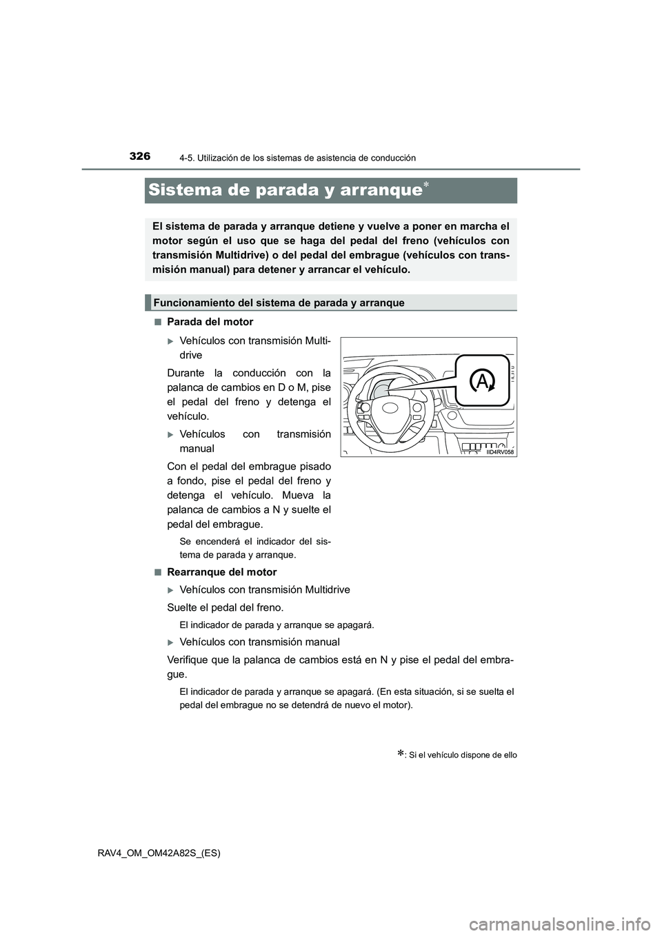 TOYOTA RAV4 2015  Manual del propietario (in Spanish) 3264-5. Utilización de los sistemas de asistencia de conducción
RAV4_OM_OM42A82S_(ES)
Sistema de parada y arranque∗
■Parada del motor
�XVehículos con transmisión Multi-
drive
Durante la conduc