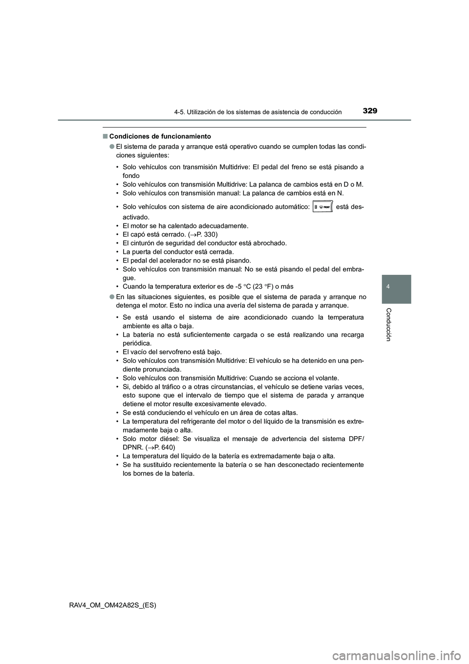 TOYOTA RAV4 2015  Manual del propietario (in Spanish) 3294-5. Utilización de los sistemas de asistencia de conducción
4
Conducción
RAV4_OM_OM42A82S_(ES)
■Condiciones de funcionamiento
●El sistema de parada y arranque está operativo cuando se cump