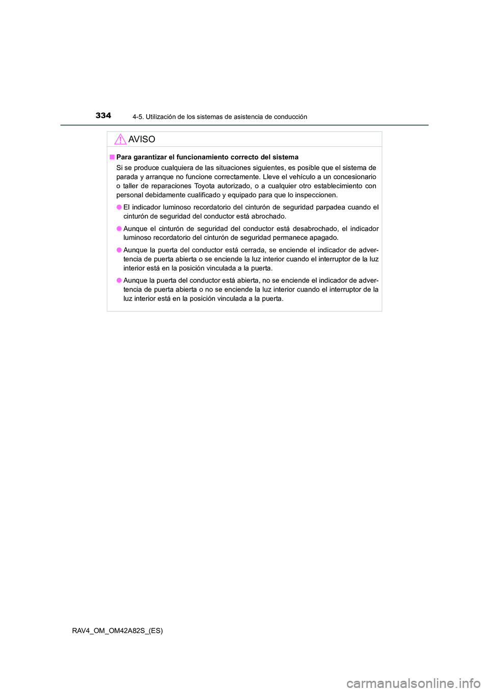 TOYOTA RAV4 2015 Manual del propietario (in Spanish) 3344-5. Utilización de los sistemas de asistencia de conducción
RAV4_OM_OM42A82S_(ES)
AV I S O
■Para garantizar el funciona miento correcto del sistema
Si se produce cualquiera de las situaciones TOYOTA RAV4 2015 Manual del propietario (in Spanish) 3344-5. Utilización de los sistemas de asistencia de conducción
RAV4_OM_OM42A82S_(ES)
AV I S O
■Para garantizar el funciona miento correcto del sistema
Si se produce cualquiera de las situaciones