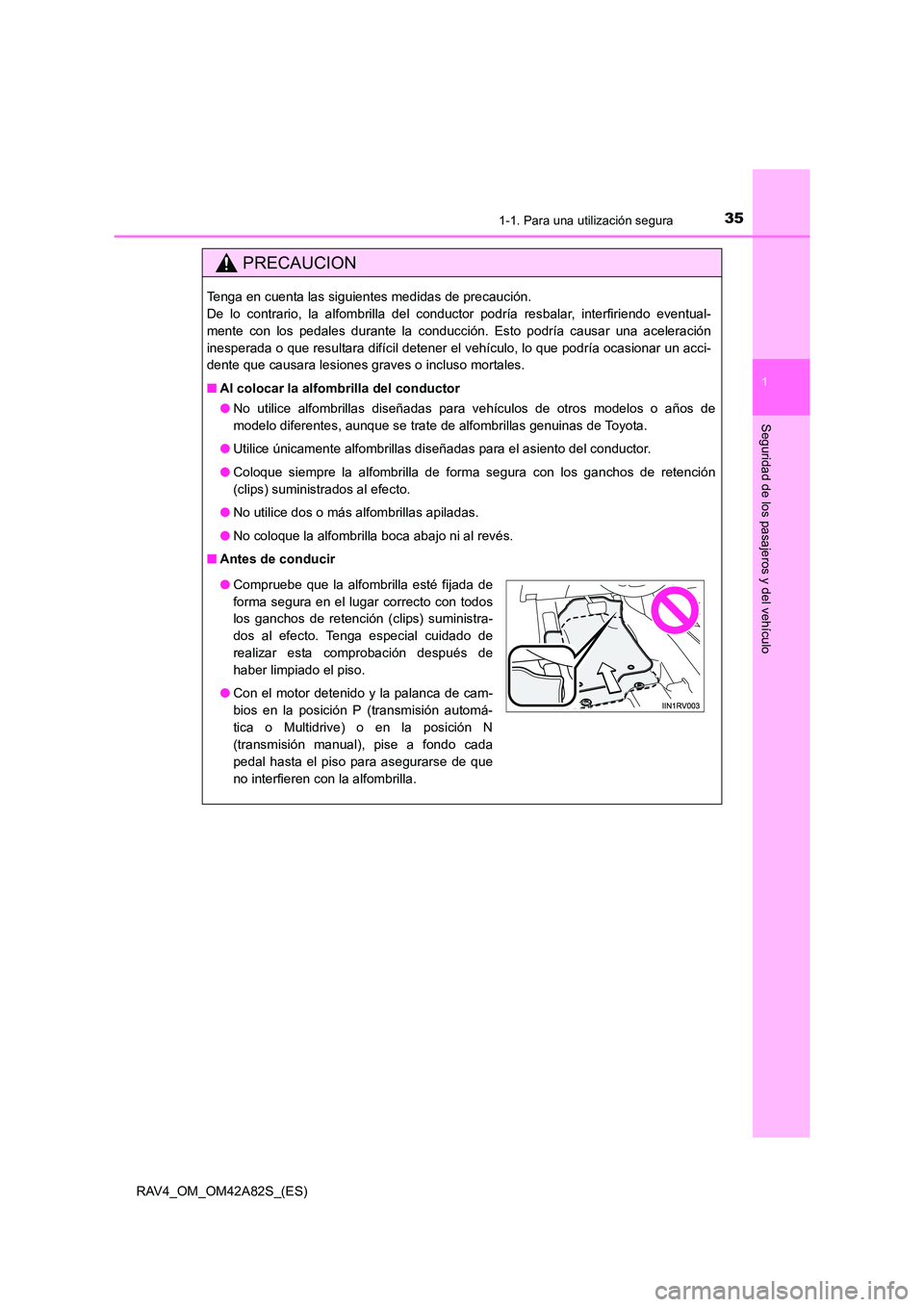 TOYOTA RAV4 2015  Manual del propietario (in Spanish) 351-1. Para una utilización segura
1
RAV4_OM_OM42A82S_(ES)
Seguridad de los pasajeros y del vehículo
PRECAUCION
Tenga en cuenta las siguientes medidas de precaución. 
De lo contrario, la alfombrill