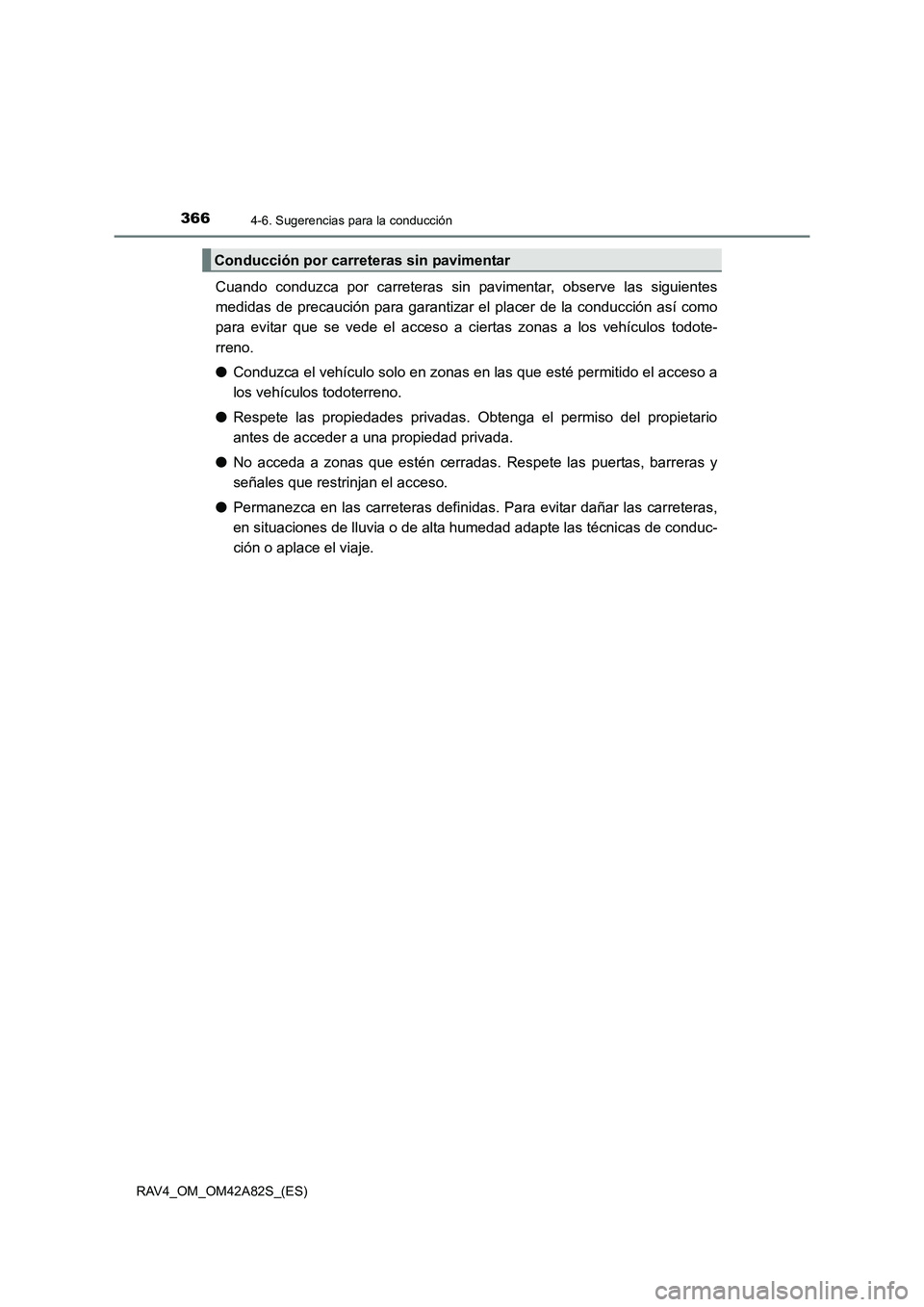 TOYOTA RAV4 2015  Manual del propietario (in Spanish) 3664-6. Sugerencias para la conducción
RAV4_OM_OM42A82S_(ES)
Cuando conduzca por carreteras sin pavimentar, observe las siguientes
medidas de precaución para garantizar el placer de la conducción a