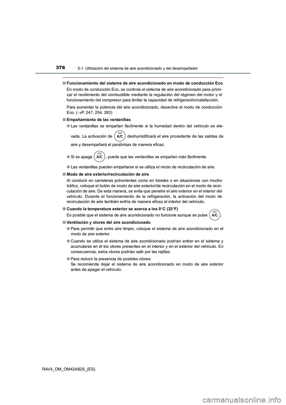 TOYOTA RAV4 2015  Manual del propietario (in Spanish) 3765-1. Utilización del sistema de aire acondicionado y del desempañador
RAV4_OM_OM42A82S_(ES)
■Funcionamiento del sistema de aire ac ondicionado en modo de conducción Eco
En modo de conducción 
