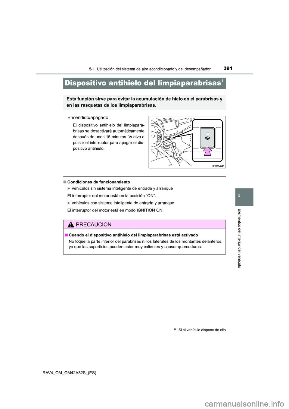TOYOTA RAV4 2015 Manual del propietario (in Spanish) 391
5
5-1. Utilización del sistema de aire acondicionado y del desempañador
Elementos del interior del vehículo
RAV4_OM_OM42A82S_(ES)
Dispositivo antihielo del limpiaparabrisas∗
Encendido/apagado TOYOTA RAV4 2015 Manual del propietario (in Spanish) 391
5
5-1. Utilización del sistema de aire acondicionado y del desempañador
Elementos del interior del vehículo
RAV4_OM_OM42A82S_(ES)
Dispositivo antihielo del limpiaparabrisas∗
Encendido/apagado