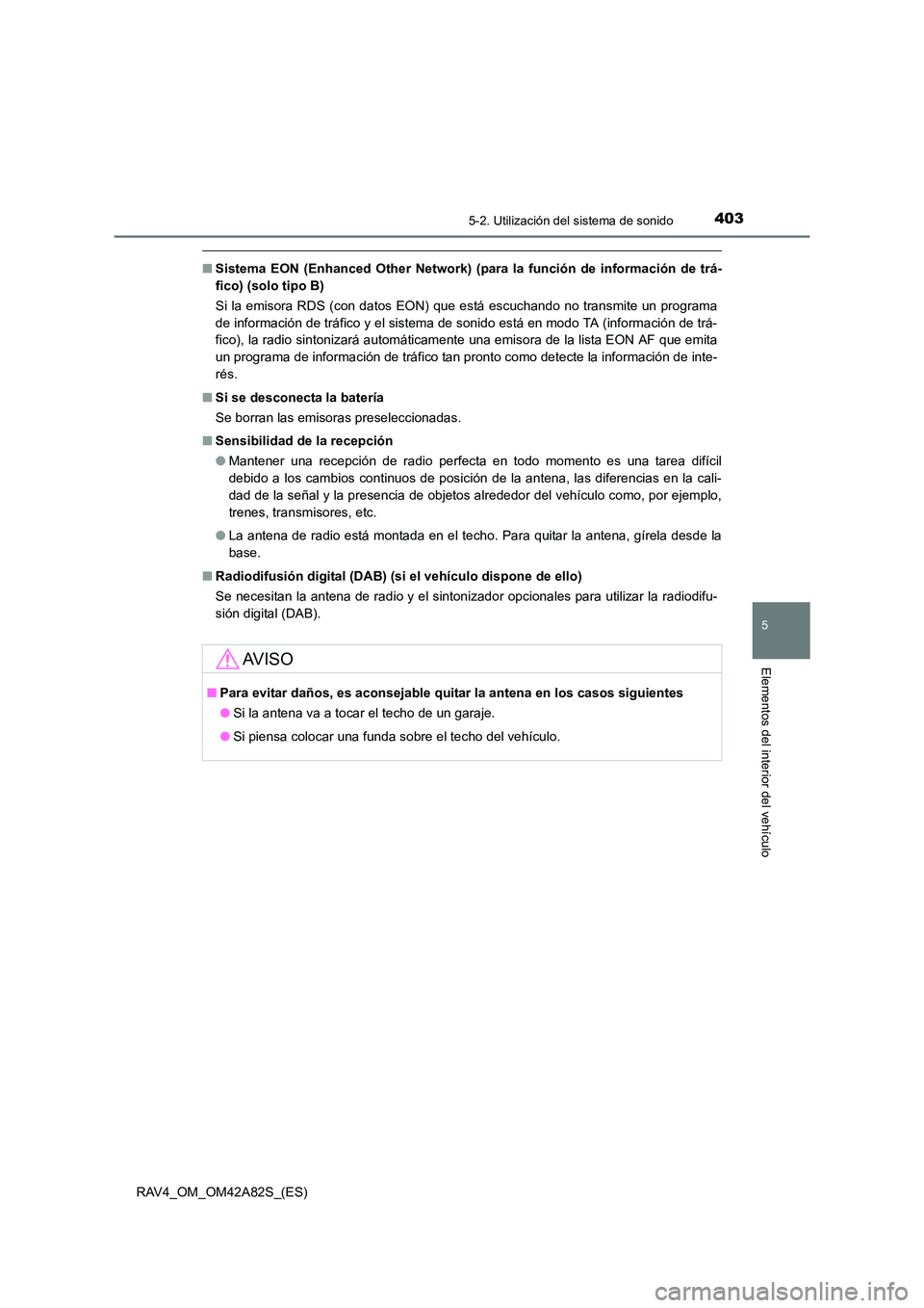 TOYOTA RAV4 2015  Manual del propietario (in Spanish) 4035-2. Utilización del sistema de sonido
5
Elementos del interior del vehículo
RAV4_OM_OM42A82S_(ES)
■Sistema EON (Enhanced Other  Network) (para la función de información de trá-
fico) (solo 