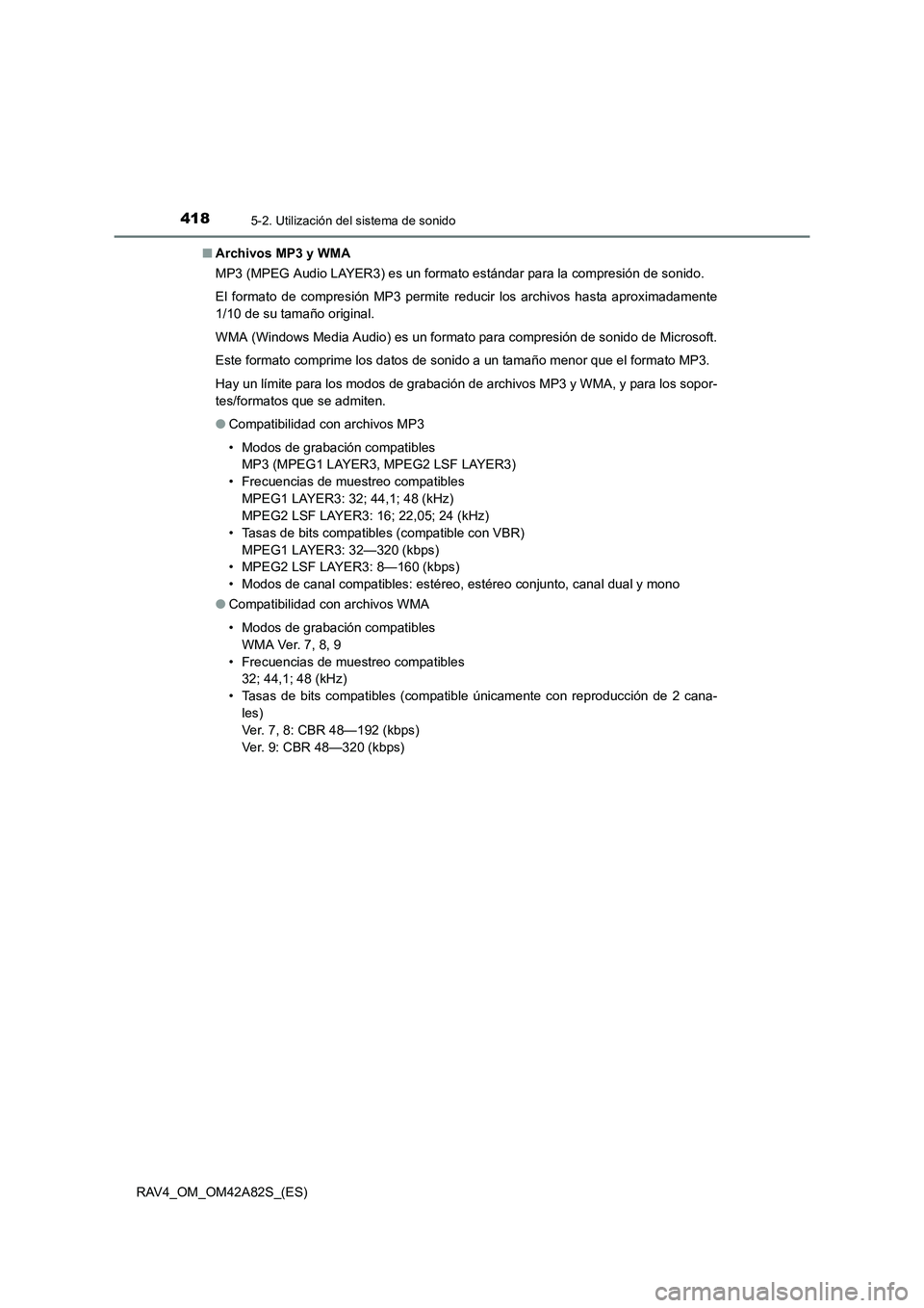 TOYOTA RAV4 2015  Manual del propietario (in Spanish) 4185-2. Utilización del sistema de sonido
RAV4_OM_OM42A82S_(ES)■
Archivos MP3 y WMA
MP3 (MPEG Audio LAYER3) es un formato estándar para la compresión de sonido.
El formato de compresión MP3 perm