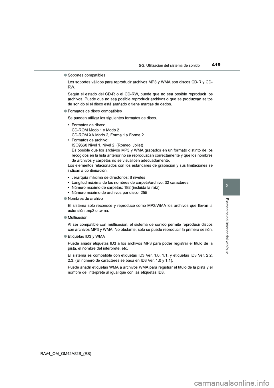 TOYOTA RAV4 2015  Manual del propietario (in Spanish) 4195-2. Utilización del sistema de sonido
5
Elementos del interior del vehículo
RAV4_OM_OM42A82S_(ES)●
Soportes compatibles
Los soportes válidos para reproducir archivos MP3 y WMA son discos CD-R