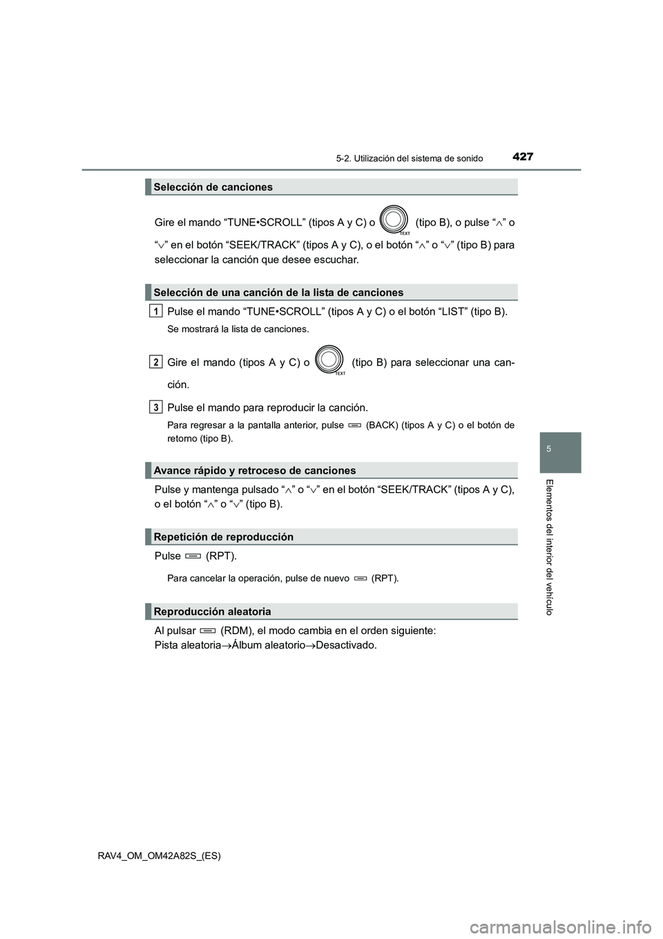 TOYOTA RAV4 2015  Manual del propietario (in Spanish) 4275-2. Utilización del sistema de sonido
5
Elementos del interior del vehículo
RAV4_OM_OM42A82S_(ES)
Gire el mando “TUNE•SCROLL” (tipos A y C) o   (tipo B), o pulse “∧” o
“ ∨ ” en