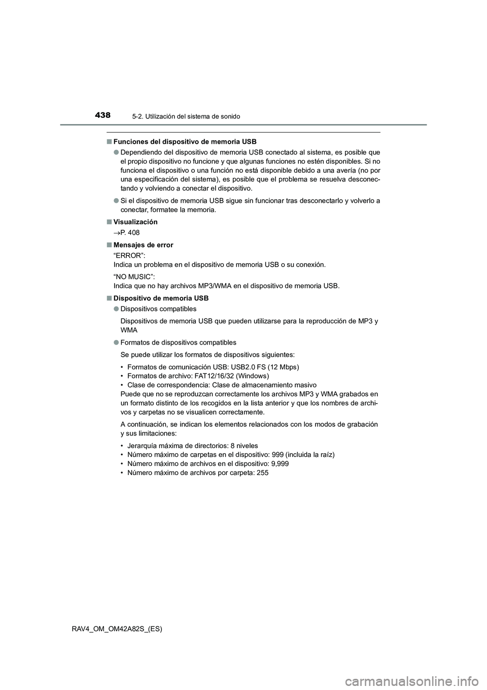 TOYOTA RAV4 2015  Manual del propietario (in Spanish) 4385-2. Utilización del sistema de sonido
RAV4_OM_OM42A82S_(ES)
■Funciones del dispositivo de memoria USB
●Dependiendo del dispositivo de memoria USB conectado al sistema, es posible que
el propi