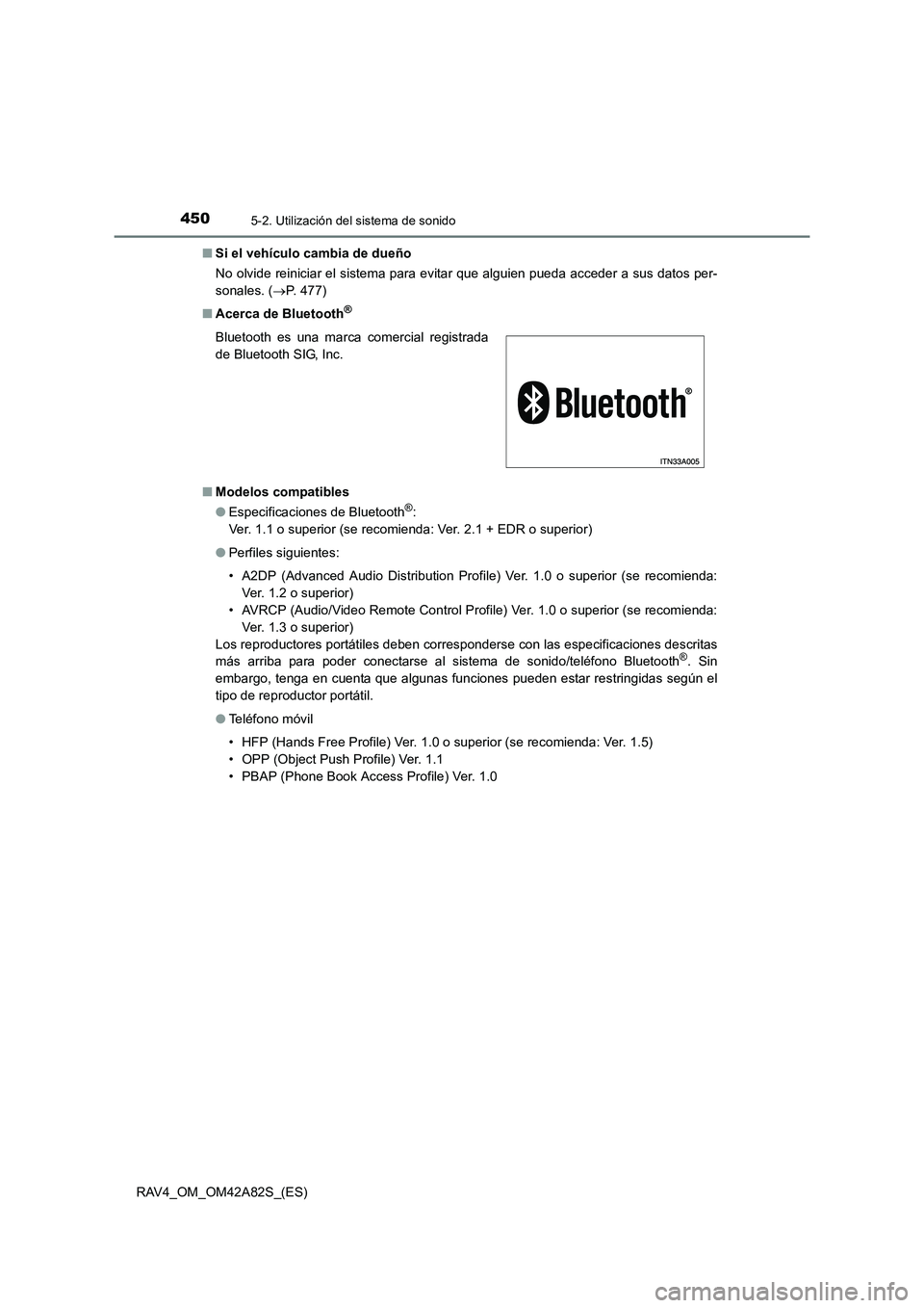 TOYOTA RAV4 2015  Manual del propietario (in Spanish) 4505-2. Utilización del sistema de sonido
RAV4_OM_OM42A82S_(ES)■
Si el vehículo cambia de dueño
No olvide reiniciar el sistema para evitar que alguien pueda acceder a sus datos per-
sonales. ( 