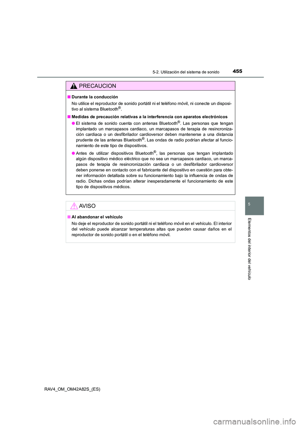 TOYOTA RAV4 2015  Manual del propietario (in Spanish) 4555-2. Utilización del sistema de sonido
5
Elementos del interior del vehículo
RAV4_OM_OM42A82S_(ES)
PRECAUCION
■Durante la conducción
No utilice el reproductor de sonido portátil ni el teléfo