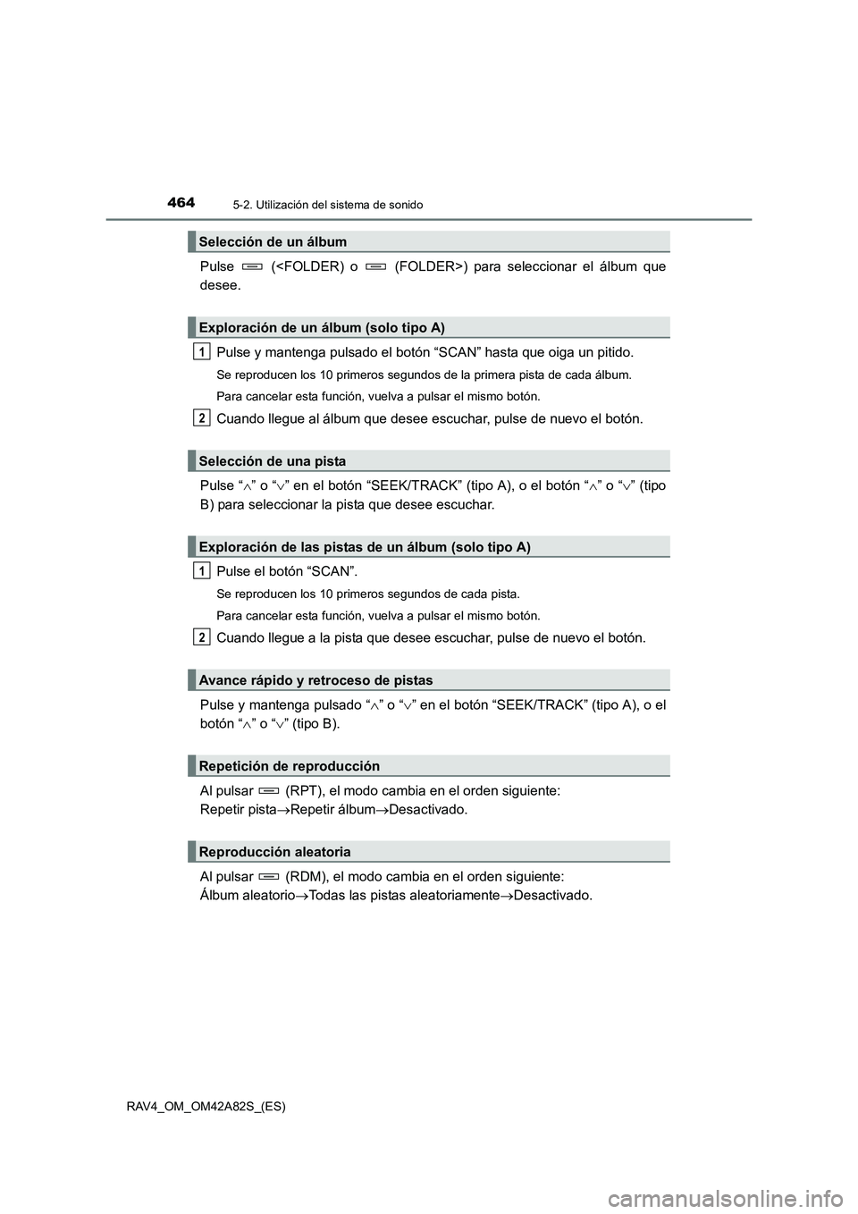 TOYOTA RAV4 2015  Manual del propietario (in Spanish) 4645-2. Utilización del sistema de sonido
RAV4_OM_OM42A82S_(ES)
Pulse   (<FOLDER) o   (FOLDER>) para seleccionar el álbum que
desee.Pulse y mantenga pulsado el botón “SCAN” hasta que oiga un pi