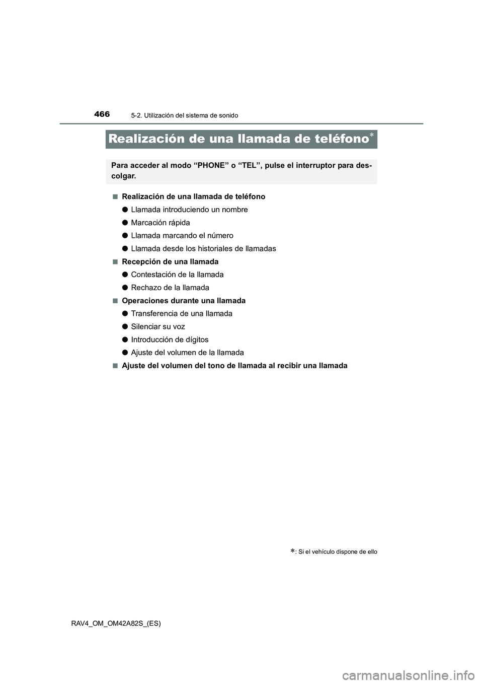 TOYOTA RAV4 2015  Manual del propietario (in Spanish) 4665-2. Utilización del sistema de sonido
RAV4_OM_OM42A82S_(ES)
Realización de una llamada de teléfono∗
■Realización de una llamada de teléfono
●Llamada introduciendo un nombre
● Marcaci