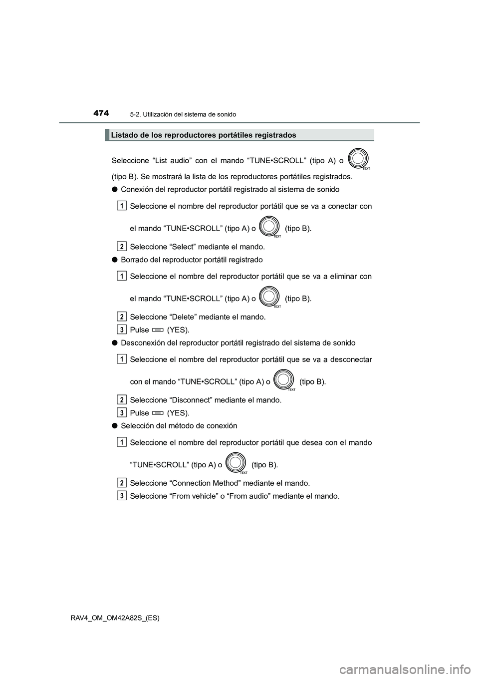 TOYOTA RAV4 2015 Manual del propietario (in Spanish) 4745-2. Utilización del sistema de sonido
RAV4_OM_OM42A82S_(ES)
Seleccione “List audio” con el mando “TUNE•SCROLL” (tipo A) o
(tipo B). Se mostrará la lista de los reproductores portátil TOYOTA RAV4 2015 Manual del propietario (in Spanish) 4745-2. Utilización del sistema de sonido
RAV4_OM_OM42A82S_(ES)
Seleccione “List audio” con el mando “TUNE•SCROLL” (tipo A) o
(tipo B). Se mostrará la lista de los reproductores portátil