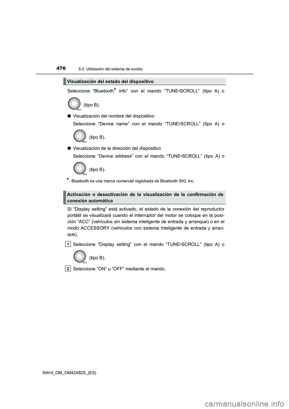 TOYOTA RAV4 2015 Manual del propietario (in Spanish) 4765-2. Utilización del sistema de sonido
RAV4_OM_OM42A82S_(ES)
Seleccione “Bluetooth* info” con el mando “TUNE•SCROLL” (tipo A) o
(tipo B).
● Visualización del nombre del dispositivo
S TOYOTA RAV4 2015 Manual del propietario (in Spanish) 4765-2. Utilización del sistema de sonido
RAV4_OM_OM42A82S_(ES)
Seleccione “Bluetooth* info” con el mando “TUNE•SCROLL” (tipo A) o
(tipo B).
● Visualización del nombre del dispositivo
S