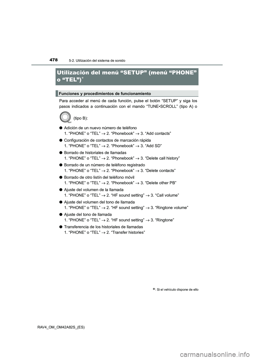 TOYOTA RAV4 2015 Manual del propietario (in Spanish) 4785-2. Utilización del sistema de sonido
RAV4_OM_OM42A82S_(ES)
Utilización del menú “SETUP” (menú “PHONE”
o “TEL”)
∗
Para acceder al menú de cada función, pulse el botón “SETU TOYOTA RAV4 2015 Manual del propietario (in Spanish) 4785-2. Utilización del sistema de sonido
RAV4_OM_OM42A82S_(ES)
Utilización del menú “SETUP” (menú “PHONE”
o “TEL”)
∗
Para acceder al menú de cada función, pulse el botón “SETU