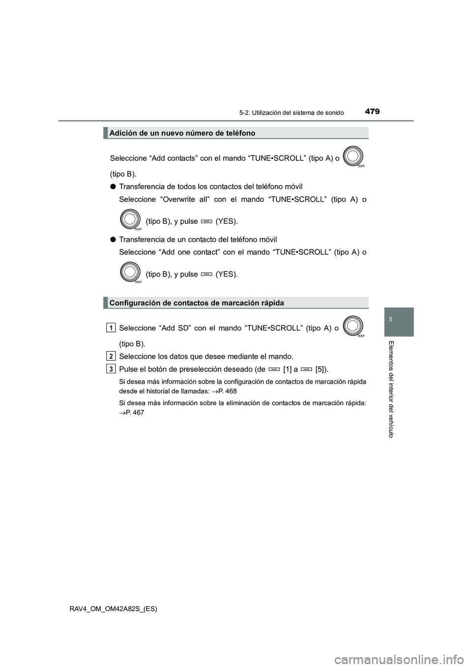 TOYOTA RAV4 2015 Manual del propietario (in Spanish) 4795-2. Utilización del sistema de sonido
5
Elementos del interior del vehículo
RAV4_OM_OM42A82S_(ES)
Seleccione “Add contacts” con el mando “TUNE•SCROLL” (tipo A) o
(tipo B).
●Transfer TOYOTA RAV4 2015 Manual del propietario (in Spanish) 4795-2. Utilización del sistema de sonido
5
Elementos del interior del vehículo
RAV4_OM_OM42A82S_(ES)
Seleccione “Add contacts” con el mando “TUNE•SCROLL” (tipo A) o
(tipo B).
●Transfer