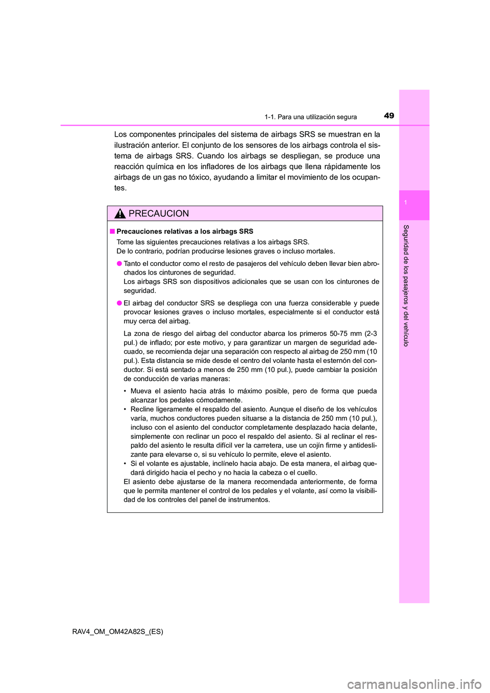 TOYOTA RAV4 2015  Manual del propietario (in Spanish) 491-1. Para una utilización segura
1
RAV4_OM_OM42A82S_(ES)
Seguridad de los pasajeros y del vehículo
Los componentes principales del sistema de airbags SRS se muestran en la
ilustración anterior. E