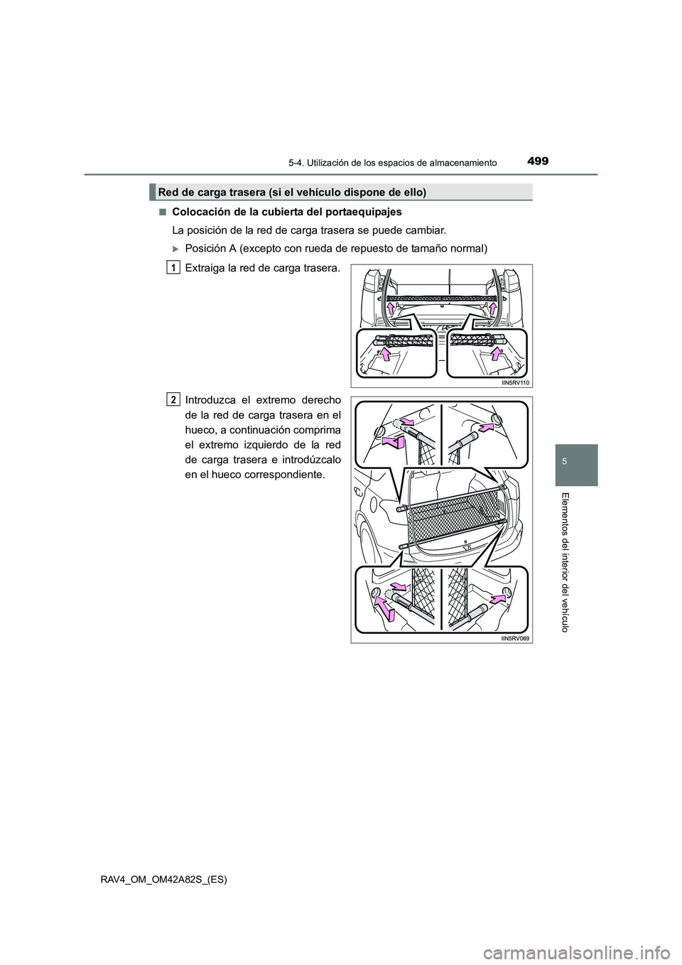 TOYOTA RAV4 2015  Manual del propietario (in Spanish) 4995-4. Utilización de los espacios de almacenamiento
5
Elementos del interior del vehículo
RAV4_OM_OM42A82S_(ES)■
Colocación de la cubierta del portaequipajes
La posición de la red de carga tra